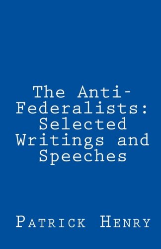 The Anti-Federalists: Selected Writings and Speeches