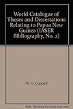 World catalogue of theses and dissertations relating to Papua New Guinea (IASER bibliography)