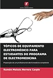 electromedicina morales cursos  TÓPICOS DE EQUIPAMENTO ELECTROMÉDICO PARA ESTUDANTES DO PROGRAMA DE ELECTROMEDICINA: Preparação de um profissional de electromedicina competente