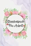 Stundenbuch für Arbeit: Einfache Zeiterfassung mit vorgedruckten Seiten zum Ausfüllen , Stundennachweis , Buch zur Erfassung der Arbeitszeit , (DIN A5 , 120 120 Seiten).
