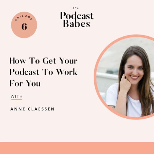 How To Get Your Podcast To Work For You