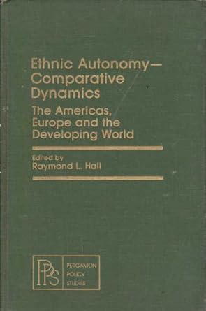 Ethnic Autonomy- Comparative Dynamics: The Americas, Europe and the Developing World (Pergamon Policy Studies on Ethnic Issues)