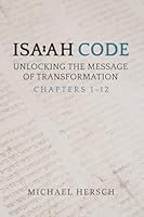 Isaiah Code: Unlocking the Message of Transformation 1735885703 Book Cover