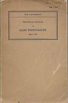 Unknown Binding Technical Manual of Basic Photography: July 1, 1941 Tm 1-219 Book