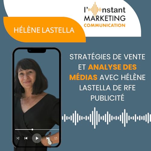 96.L'Instant MARKETING COMMUNICATION : Strat&eacute;gies de vente et analyse des m&eacute;dias avec H&eacute;l&egrave;ne Lastella de RFE Publicit&eacute;
