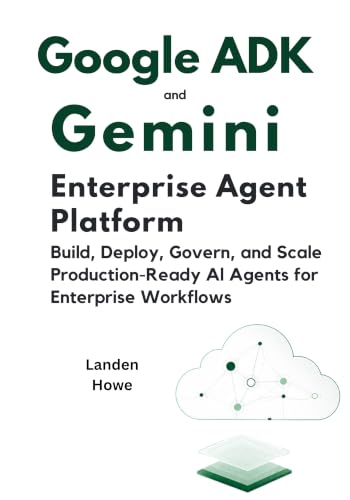 Google ADK and Gemini Enterprise Agent Platform: Build, Deploy, Govern, and Scale Production-Ready AI Agents for Enterprise Workflows