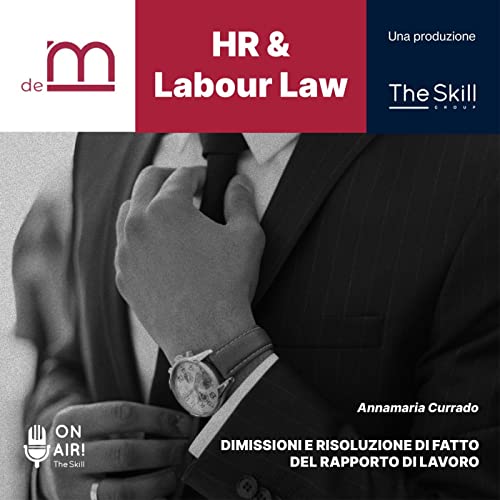 Ep. 1 - Dimissioni e risoluzione di fatto del rapporto di lavoro. Con Annamaria Currado