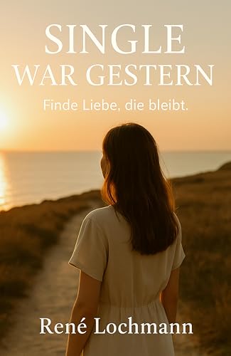 Single war gestern: Mit Klarheit, Selbstliebe und Mut in eine echte Beziehung.