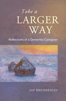 Take A Larger Way: Reflections of A Dementia Caregiver