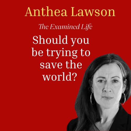 Anthea Lawson - Should we be trying to save the world?