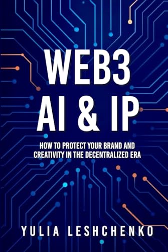 Web3, AI & IP: How to Protect Your Brand and Creativity in the Decentralized Era
