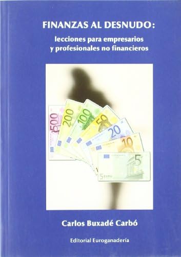 Finanzas al desnudo: Lecciones para empresariosy profesionales no financieros (SIN COLECCION)