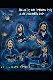 The Love They Made : The Alternate Reality of John Lennon and The Beatles