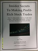 Insider Secrets to Making Profit-rich Stock Trades "How to Make Quick and Easy, Profit-rich Trades..part-time From Home..even If...the Stock Market Is Up, Down or Flat. An Amazong but True-life Stock B000WL3WT8 Book Cover