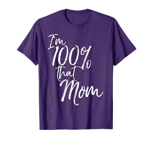 I'm 100% That Mom Shirt Funny Cute Mother Tee T-Shirt