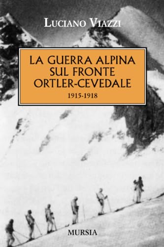 La Guerra Alpina Sul Fronte Ortler-Cevedale: 1915-1918