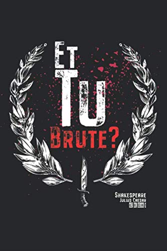 Julius Caesar - Et Tu Brute?: Shakespeare Quote, Julius Caesar - Et Tu Brute | Blank Lined Journal