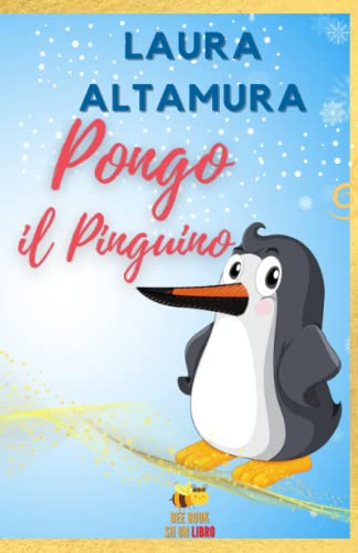 PONGO, il Pinguino che voleva volare (FIABELLE DI LUCE) (Italian Edition)