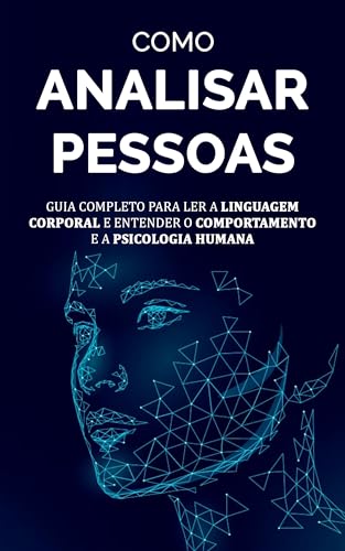 COMO ANALISAR PESSOAS: Como Ler, Entender e Influenciar Comportamentos