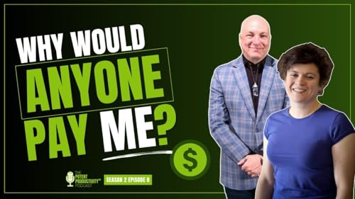 Why Would Anyone Pay Me? Potent Productivity Podcast s2e8