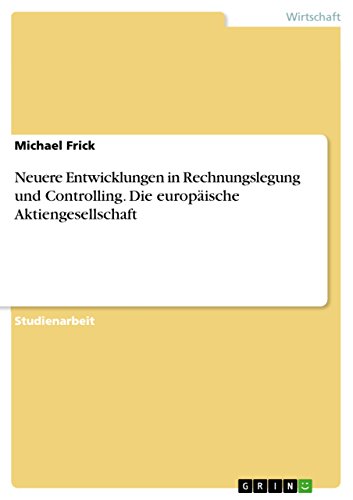 Neuere Entwicklungen in Rechnungslegung und Controlling. Die europäische Aktiengesellschaft (German Edition)