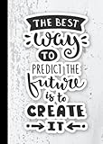 The Best Way To Predict The Future Is To Create It: Blank Journal Notebook, 100 Pages, Lined Journal, Note Taking, 5.7 inches x 8 inches
