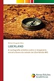 UBERLAND: A cartografia artística sobre o imaginário social urbano da cidade de Uberlândia-MG