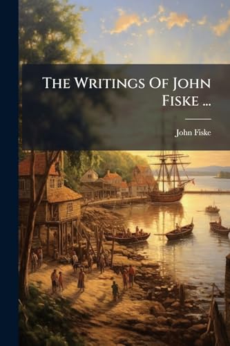 The Writings Of John Fiske ...: New France And New England