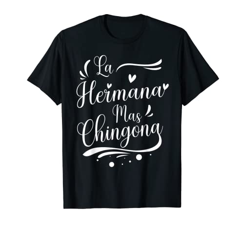 La Hermana Mas Chingona Spanish Design For Sister T-Shirt