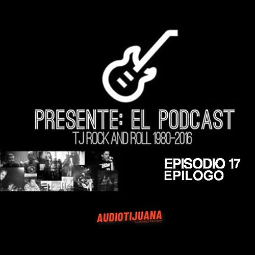 PRESENTE EL PODCAST - EPISODIO 17: EPILOGO