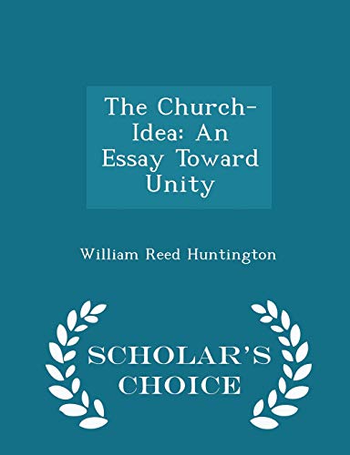 The Church-Idea: An Essay Toward Unity - Schola... 1297199464 Book Cover