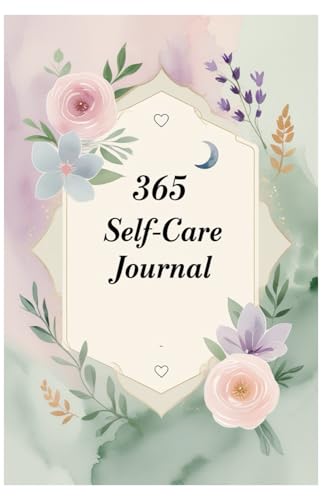 365 Days of Self-Care: A Daily Guided Journal 2025 to Prioritize Your Mental Health, Happiness, Mindfulness & Wellness: Simple Prompts for Daily Reflection, Gratitude, Mindfulness, and Self-Love