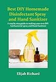  Best DIY Homemade disinfectant Spray and Hand Sanitizer: A step by step guide to making your own DIY Antibacterial Spray and Hand Sanitizer (English Edition)