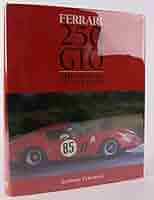 Ferrari 250 GTO: The History of a Legend: Pritchard, Anthony