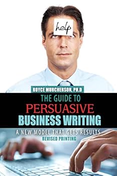 Paperback The Guide to Persuasive Business Writing: A New Model That Gets Results Book