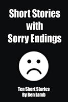Short Stories with Sorry Endings 1539787206 Book Cover