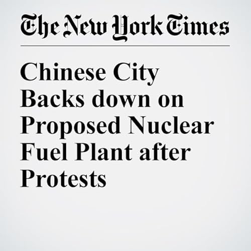 Chinese City Backs down on Proposed Nuclear Fuel Plant after Protests cover art