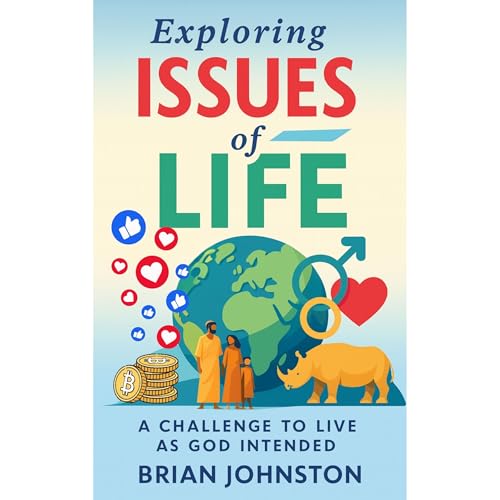 Exploring Issues of Life - A Challenge to Live as God Intended Audiolibro Por Brian Johnston arte de portada