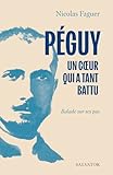 Péguy, un coeur qui a tant battu: Balade sur ses pas