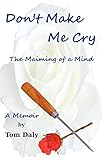 Don't Make Me Cry: The Maiming of a Mind