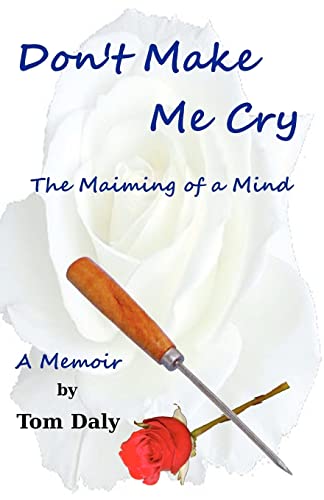 Don't Make Me Cry: The Maiming of a Mind