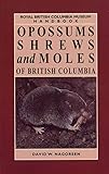 Opossums, Shrews and Moles of British Columbia (RBCM Handbooks)