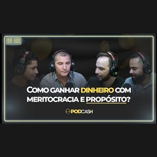 Como ganhar dinheiro com meritocracia e prop&oacute;sito com o Presidente da Herbalife Brasil | PODCASH 01