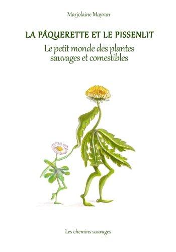 La paquerette et le pissenlit - Le petit monde des plantes sauvages et comestibles PDF Ebook En Ligne