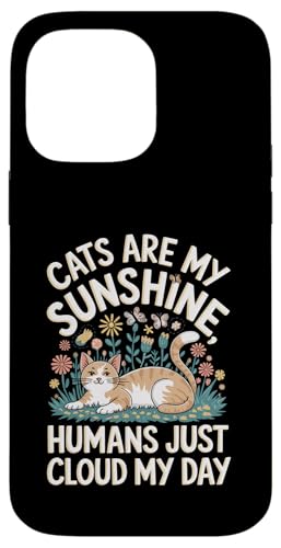 Cats Are My Sunshine Humans Just Cloud My Day Cat Owner X}zP[X iPhone 14 Pro Max p