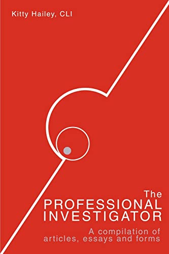 The Professional Investigator: A Compilation of Articles, Essays, and Forms
