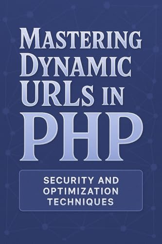 Mastering Dynamic URLs in PHP: Security and Optimization Techniques (English Edition)