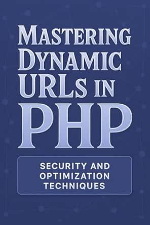 Mastering Dynamic URLs in PHP: Security and Optimization Techniqu...