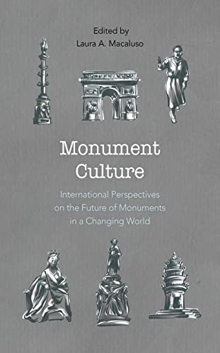 Monument Culture: International Perspectives on the Future of Monuments in a Changing World (American Association for State & Local History)