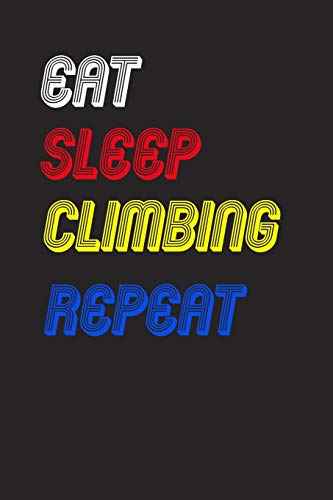 Eat Sleep climbing Repeat Notebook Fan Sport Gift: Lined Notebook / Journal Gift, 120 Pages, 6x9, Soft Cover, Matte Finish